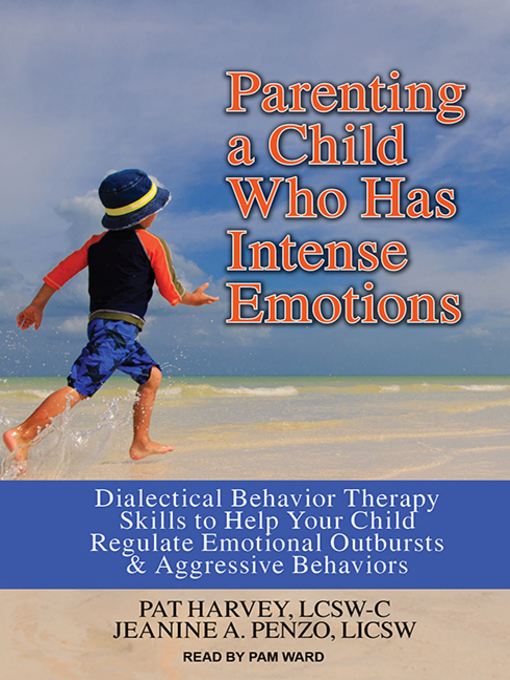 Title details for Parenting a Child Who Has Intense Emotions by Pat Harvey, LCSW-C - Available